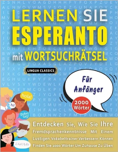 LERNEN SIE ESPERANTO MIT WORTSUCHRÄTSEL FÜR ANFÄNGER - Entdecken Sie, Wie Sie Ihre Fremdsprachenkenntnisse Mit Einem Lustigen Vokabeltrainer Verbesser by Lingua Classics