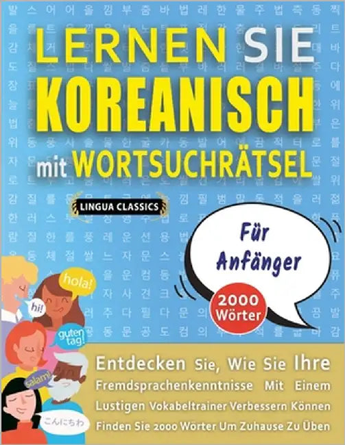 LERNEN SIE KOREANISCH MIT WORTSUCHRÄTSEL FÜR ANFÄNGER - Entdecken Sie, Wie Sie Ihre Fremdsprachenkenntnisse Mit Einem Lustigen Vokabeltrainer Verbesse by Lingua Classics