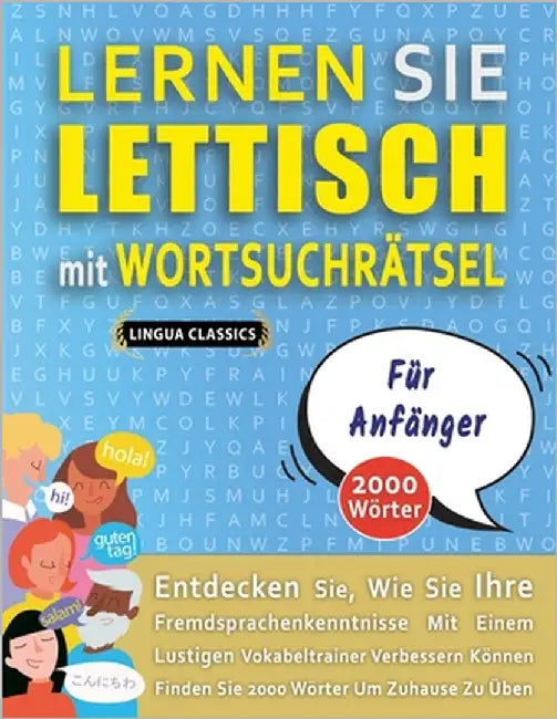 LERNEN SIE LETTISCH MIT WORTSUCHRÄTSEL FÜR ANFÄNGER - Entdecken Sie, Wie Sie Ihre Fremdsprachenkenntnisse Mit Einem Lustigen Vokabeltrainer Verbessern by Lingua Classics