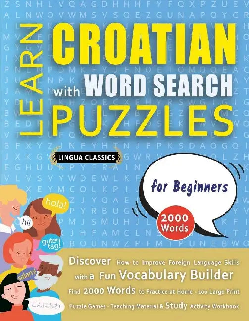 LEARN CROATIAN WITH WORD SEARCH PUZZLES FOR BEGINNERS - Discover How to Improve Foreign Language Skills with a Fun Vocabulary Builder. Find 2000 Words by Lingua Classics