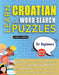 LEARN CROATIAN WITH WORD SEARCH PUZZLES FOR BEGINNERS - Discover How to Improve Foreign Language Skills with a Fun Vocabulary Builder. Find 2000 Words by Lingua Classics