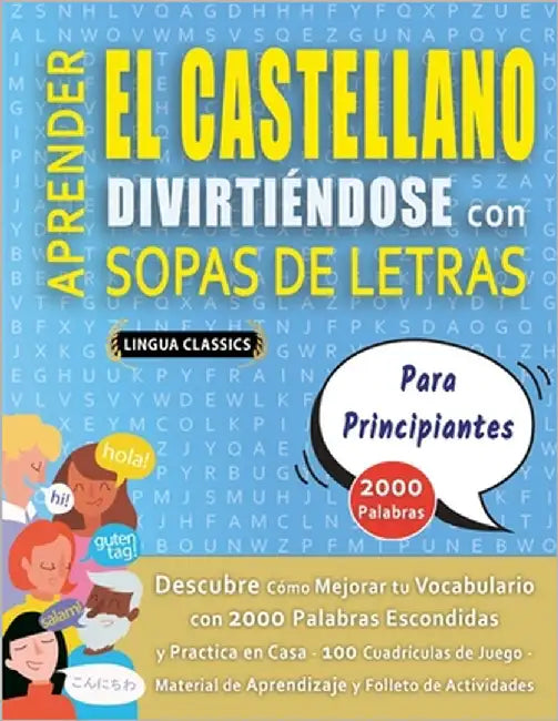 APRENDER EL CASTELLANO DIVIRTIÉNDOSE CON SOPAS DE LETRAS - PARA PRINCIPIANTES - Descubre Cómo Mejorar tu Vocabulario con 2000 Palabras Escondidas y Pr by Lingua Classics