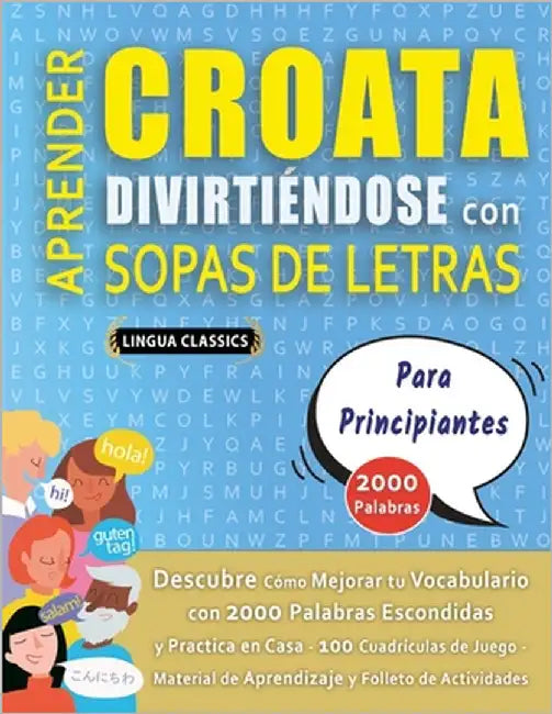 APRENDER CROATA DIVIRTIÉNDOSE CON SOPAS DE LETRAS - PARA PRINCIPIANTES - Descubre Cómo Mejorar tu Vocabulario con 2000 Palabras Escondidas y Practica by Lingua Classics