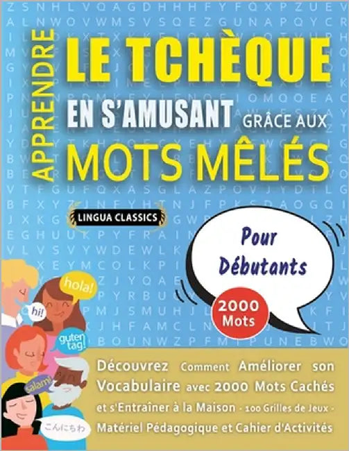 APPRENDRE LE TCHÈQUE EN S'AMUSANT GRÂCE AUX MOTS MÊLÉS - POUR DÉBUTANTS - Découvrez Comment Améliorer Son Vocabulaire Avec 2000 Mots Cachés Et S'entra by Lingua Classics