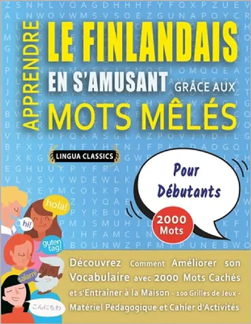 APPRENDRE LE FINLANDAIS EN S'AMUSANT GRÂCE AUX MOTS MÊLÉS - POUR DÉBUTANTS - Découvrez Comment Améliorer Son Vocabulaire Avec 2000 Mots Cachés Et S'en by Lingua Classics