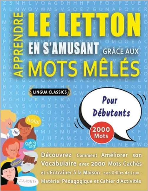 APPRENDRE LE LETTON EN S'AMUSANT GRÂCE AUX MOTS MÊLÉS - POUR DÉBUTANTS - Découvrez Comment Améliorer Son Vocabulaire Avec 2000 Mots Cachés Et S'entraî by Lingua Classics