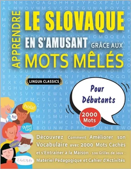APPRENDRE LE SLOVAQUE EN S'AMUSANT GRÂCE AUX MOTS MÊLÉS - POUR DÉBUTANTS - Découvrez Comment Améliorer Son Vocabulaire Avec 2000 Mots Cachés Et S'entr by Lingua Classics