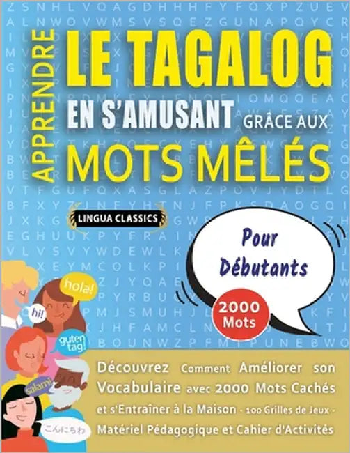 APPRENDRE LE TAGALOG EN S'AMUSANT GRÂCE AUX MOTS MÊLÉS - POUR DÉBUTANTS - Découvrez Comment Améliorer Son Vocabulaire Avec 2000 Mots Cachés Et S'entra by Lingua Classics