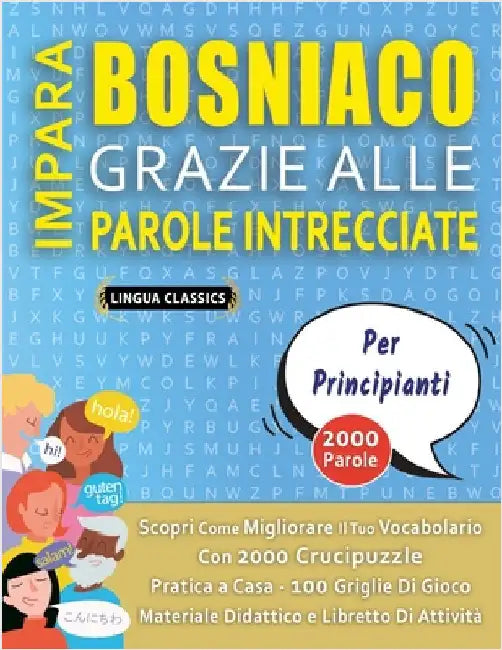 IMPARA BOSNIACO GRAZIE ALLE PAROLE INTRECCIATE - PER PRINCIPIANTI - Scopri Come Migliorare Il Tuo Vocabolario Con 2000 Crucipuzzle e Pratica a Casa - by Lingua Classics