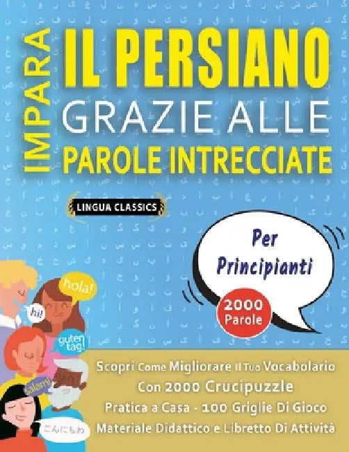 IMPARA IL PERSIANO GRAZIE ALLE PAROLE INTRECCIATE - PER PRINCIPIANTI - Scopri Come Migliorare Il Tuo Vocabolario Con 2000 Crucipuzzle e Pratica a Casa by Lingua Classics