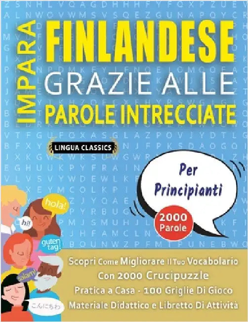 IMPARA FINLANDESE GRAZIE ALLE PAROLE INTRECCIATE - PER PRINCIPIANTI - Scopri Come Migliorare Il Tuo Vocabolario Con 2000 Crucipuzzle e Pratica a Casa by Lingua Classics