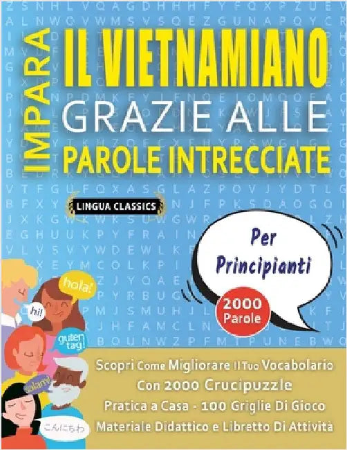 IMPARA IL VIETNAMIANO GRAZIE ALLE PAROLE INTRECCIATE - PER PRINCIPIANTI - Scopri Come Migliorare Il Tuo Vocabolario Con 2000 Crucipuzzle e Pratica a C by Lingua Classics