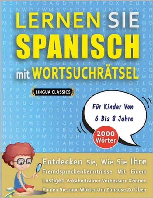 LERNEN SIE SPANISCH MIT WORTSUCHRÄTSEL FÜR KINDER VON 6 BIS 8 JAHRE - Entdecken Sie, Wie Sie Ihre Fremdsprachenkenntnisse Mit Einem Lustigen Vokabeltr by Lingua Classics
