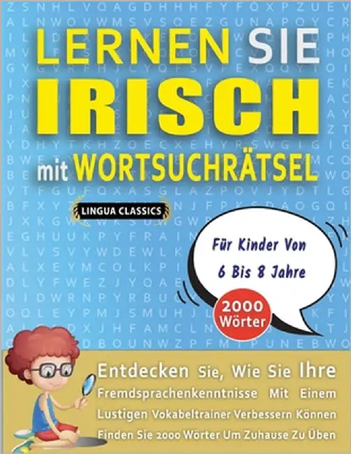 LERNEN SIE IRISCH MIT WORTSUCHRÄTSEL FÜR KINDER VON 6 BIS 8 JAHRE - Entdecken Sie, Wie Sie Ihre Fremdsprachenkenntnisse Mit Einem Lustigen Vokabeltrai by Lingua Classics