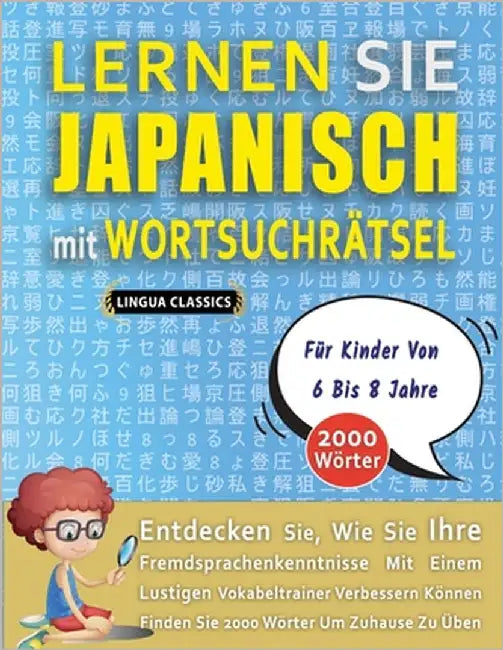 LERNEN SIE JAPANISCH MIT WORTSUCHRÄTSEL FÜR KINDER VON 6 BIS 8 JAHRE - Entdecken Sie, Wie Sie Ihre Fremdsprachenkenntnisse Mit Einem Lustigen Vokabelt by Lingua Classics