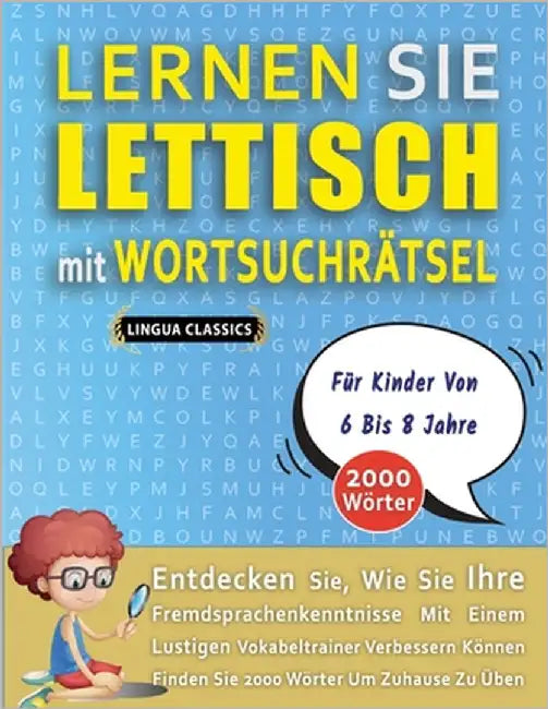 LERNEN SIE LETTISCH MIT WORTSUCHRÄTSEL FÜR KINDER VON 6 BIS 8 JAHRE - Entdecken Sie, Wie Sie Ihre Fremdsprachenkenntnisse Mit Einem Lustigen Vokabeltr by Lingua Classics