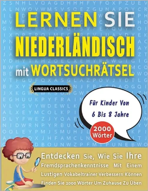 LERNEN SIE NIEDERLÄNDISCH MIT WORTSUCHRÄTSEL FÜR KINDER VON 6 BIS 8 JAHRE - Entdecken Sie, Wie Sie Ihre Fremdsprachenkenntnisse Mit Einem Lustigen Vok by Lingua Classics