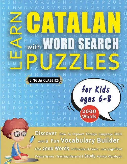 LEARN CATALAN WITH WORD SEARCH PUZZLES FOR KIDS 6 - 8 - Discover How to Improve Foreign Language Skills with a Fun Vocabulary Builder. Find 2000 Words by Lingua Classics