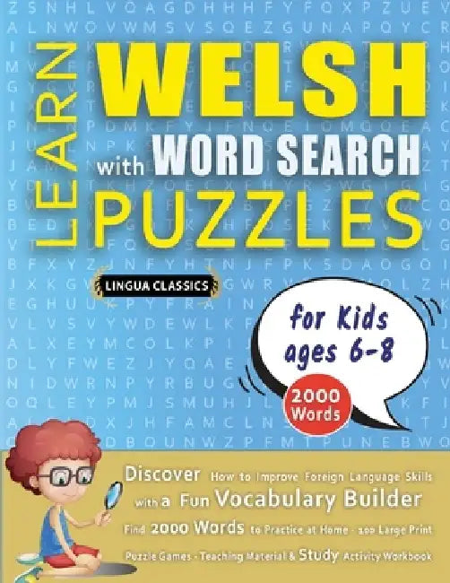 LEARN WELSH WITH WORD SEARCH PUZZLES FOR KIDS 6 - 8 - Discover How to Improve Foreign Language Skills with a Fun Vocabulary Builder. Find 2000 Words t by Lingua Classics