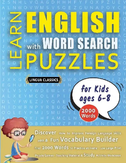LEARN ENGLISH WITH WORD SEARCH PUZZLES FOR KIDS 6 - 8 - Discover How to Improve Foreign Language Skills with a Fun Vocabulary Builder. Find 2000 Words by Lingua Classics