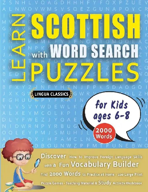 LEARN SCOTTISH WITH WORD SEARCH PUZZLES FOR KIDS 6 - 8 - Discover How to Improve Foreign Language Skills with a Fun Vocabulary Builder. Find 2000 Word by Lingua Classics