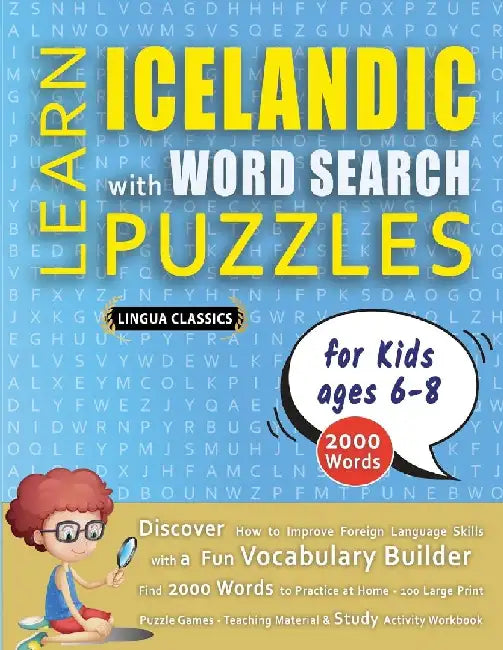 LEARN ICELANDIC WITH WORD SEARCH PUZZLES FOR KIDS 6 - 8 - Discover How to Improve Foreign Language Skills with a Fun Vocabulary Builder. Find 2000 Wor by Lingua Classics