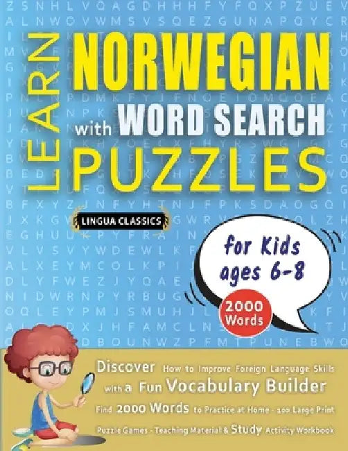 LEARN NORWEGIAN WITH WORD SEARCH PUZZLES FOR KIDS 6 - 8 - Discover How to Improve Foreign Language Skills with a Fun Vocabulary Builder. Find 2000 Wor by Lingua Classics