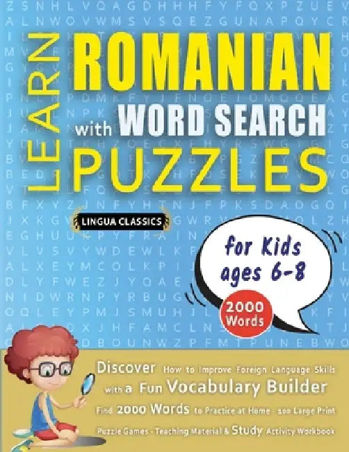 LEARN ROMANIAN WITH WORD SEARCH PUZZLES FOR KIDS 6 - 8 - Discover How to Improve Foreign Language Skills with a Fun Vocabulary Builder. Find 2000 Word by Lingua Classics
