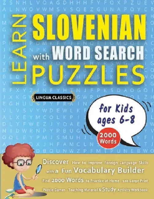 LEARN SLOVENIAN WITH WORD SEARCH PUZZLES FOR KIDS 6 - 8 - Discover How to Improve Foreign Language Skills with a Fun Vocabulary Builder. Find 2000 Wor by Lingua Classics