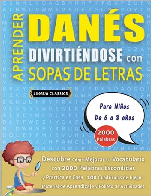APRENDER DANÉS DIVIRTIÉNDOSE CON SOPAS DE LETRAS - Para Niños de 6 a 8 años - Descubre Cómo Mejorar tu Vocabulario con 2000 Palabras Escondidas y Prac by Lingua Classics