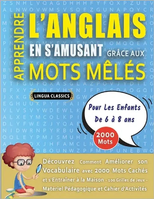 APPRENDRE L'ANGLAIS EN S'AMUSANT GRÂCE AUX MOTS MÊLÉS - POUR LES ENFANTS DE 6 À 8 ANS - Découvrez Comment Améliorer Son Vocabulaire Avec 2000 Mots Cac by Lingua Classics