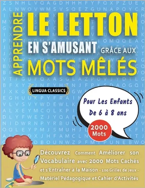 APPRENDRE LE LETTON EN S'AMUSANT GRÂCE AUX MOTS MÊLÉS - POUR LES ENFANTS DE 6 À 8 ANS - Découvrez Comment Améliorer Son Vocabulaire Avec 2000 Mots Cac by Lingua Classics