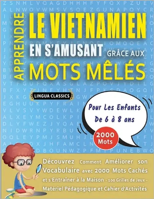 APPRENDRE LE VIETNAMIEN EN S'AMUSANT GRÂCE AUX MOTS MÊLÉS - POUR LES ENFANTS DE 6 À 8 ANS - Découvrez Comment Améliorer Son Vocabulaire Avec 2000 Mots by Lingua Classics