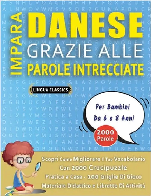 IMPARA DANESE GRAZIE ALLE PAROLE INTRECCIATE - Per Bambini Da 6 a 8 Anni - Scopri Come Migliorare Il Tuo Vocabolario Con 2000 Crucipuzzle e Pratica a by Lingua Classics