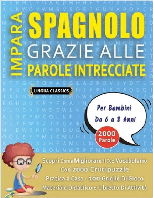 IMPARA SPAGNOLO GRAZIE ALLE PAROLE INTRECCIATE - Per Bambini Da 6 a 8 Anni - Scopri Come Migliorare Il Tuo Vocabolario Con 2000 Crucipuzzle e Pratica by Lingua Classics