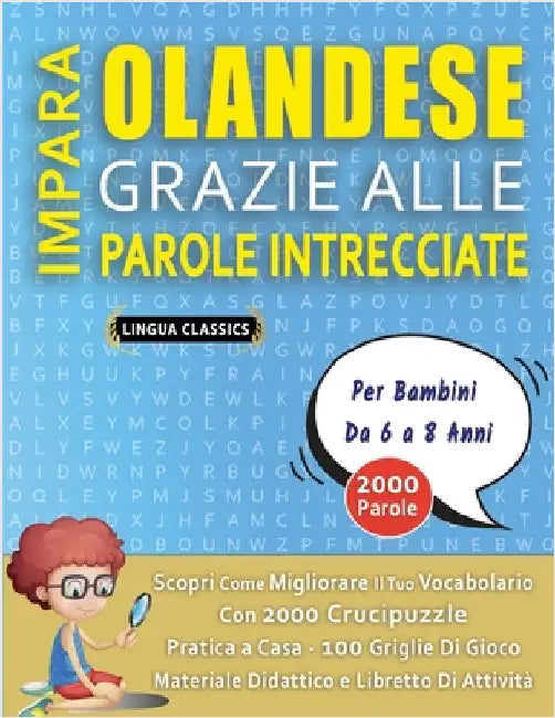IMPARA OLANDESE GRAZIE ALLE PAROLE INTRECCIATE - Per Bambini Da 6 a 8 Anni - Scopri Come Migliorare Il Tuo Vocabolario Con 2000 Crucipuzzle e Pratica by Lingua Classics