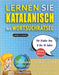 LERNEN SIE KATALANISCH MIT WORTSUCHRÄTSEL FÜR KINDER VON 8 BIS 10 JAHRE - Entdecken Sie, Wie Sie Ihre Fremdsprachenkenntnisse Mit Einem Lustigen Vokab by Lingua Classics