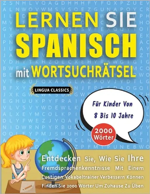 LERNEN SIE SPANISCH MIT WORTSUCHRÄTSEL FÜR KINDER VON 8 BIS 10 JAHRE - Entdecken Sie, Wie Sie Ihre Fremdsprachenkenntnisse Mit Einem Lustigen Vokabelt by Lingua Classics