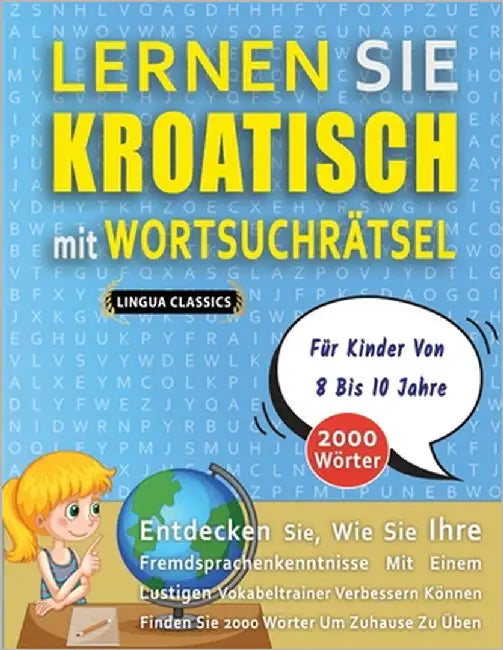 LERNEN SIE KROATISCH MIT WORTSUCHRÄTSEL FÜR KINDER VON 8 BIS 10 JAHRE - Entdecken Sie, Wie Sie Ihre Fremdsprachenkenntnisse Mit Einem Lustigen Vokabel by Lingua Classics