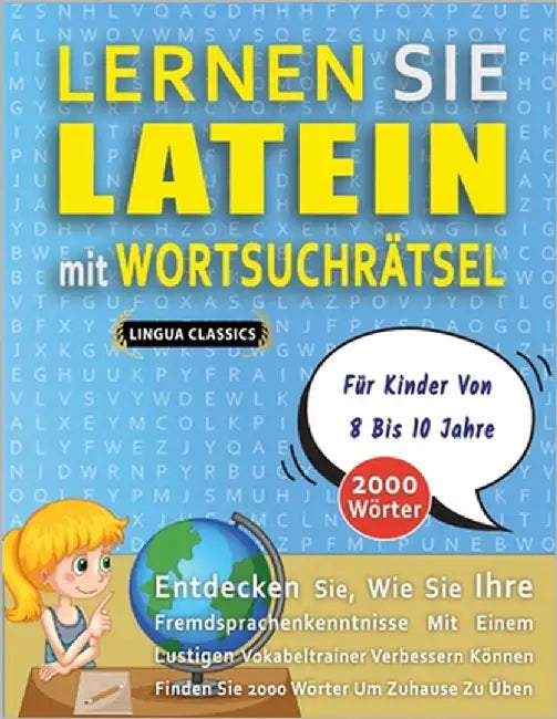 LERNEN SIE LATEIN MIT WORTSUCHRÄTSEL FÜR KINDER VON 8 BIS 10 JAHRE - Entdecken Sie, Wie Sie Ihre Fremdsprachenkenntnisse Mit Einem Lustigen Vokabeltra by Lingua Classics