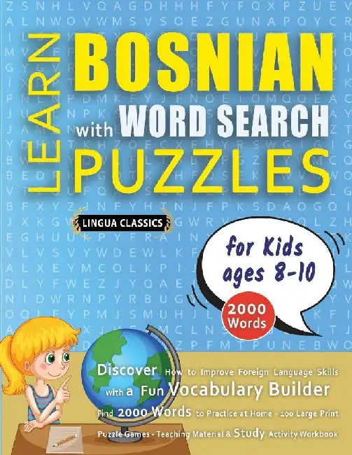 LEARN BOSNIAN WITH WORD SEARCH PUZZLES FOR KIDS 8 - 10 - Discover How to Improve Foreign Language Skills with a Fun Vocabulary Builder. Find 2000 Word by Lingua Classics