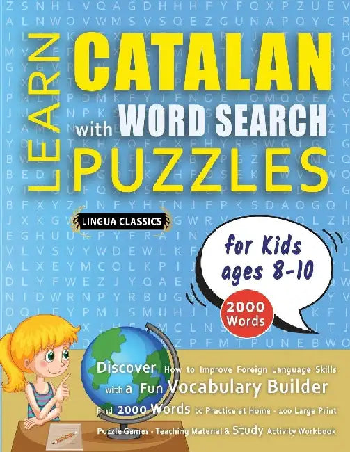 LEARN CATALAN WITH WORD SEARCH PUZZLES FOR KIDS 8 - 10 - Discover How to Improve Foreign Language Skills with a Fun Vocabulary Builder. Find 2000 Word by Lingua Classics