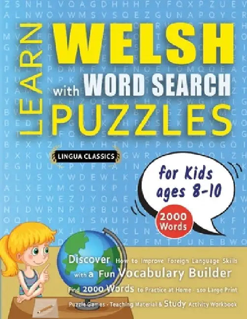 LEARN WELSH WITH WORD SEARCH PUZZLES FOR KIDS 8 - 10 - Discover How to Improve Foreign Language Skills with a Fun Vocabulary Builder. Find 2000 Words by Lingua Classics