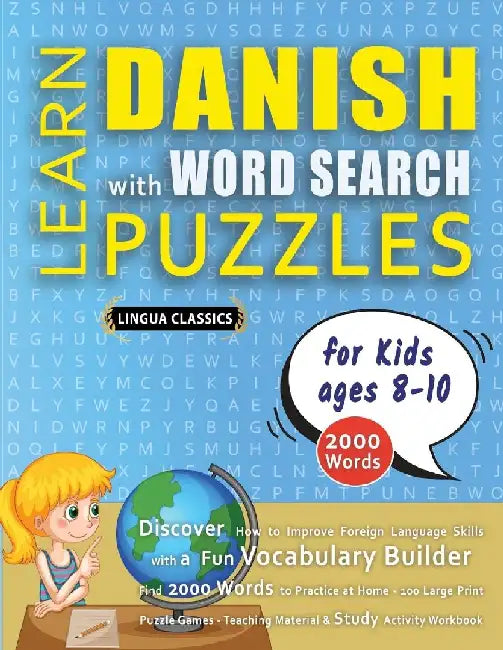 LEARN DANISH WITH WORD SEARCH PUZZLES FOR KIDS 8 - 10 - Discover How to Improve Foreign Language Skills with a Fun Vocabulary Builder. Find 2000 Words by Lingua Classics