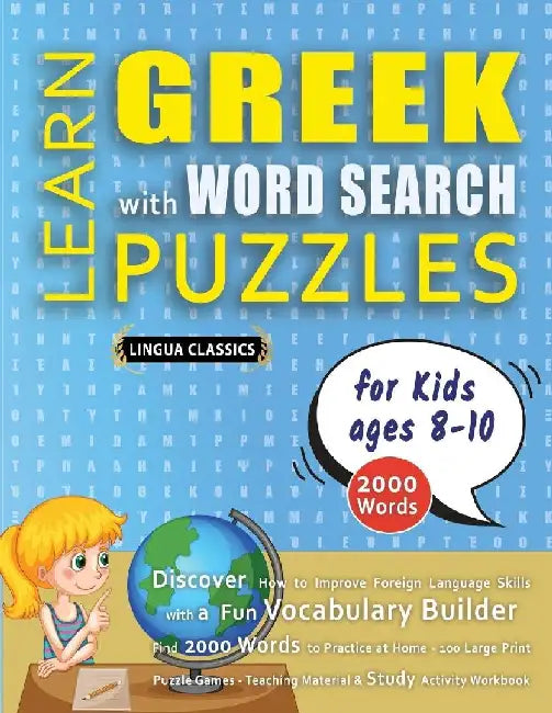 LEARN GREEK WITH WORD SEARCH PUZZLES FOR KIDS 8 - 10 - Discover How to Improve Foreign Language Skills with a Fun Vocabulary Builder. Find 2000 Words by Lingua Classics
