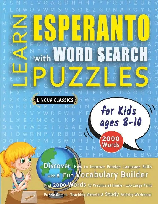 LEARN ESPERANTO WITH WORD SEARCH PUZZLES FOR KIDS 8 - 10 - Discover How to Improve Foreign Language Skills with a Fun Vocabulary Builder. Find 2000 Wo by Lingua Classics