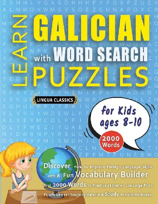 LEARN GALICIAN WITH WORD SEARCH PUZZLES FOR KIDS 8 - 10 - Discover How to Improve Foreign Language Skills with a Fun Vocabulary Builder. Find 2000 Wor by Lingua Classics