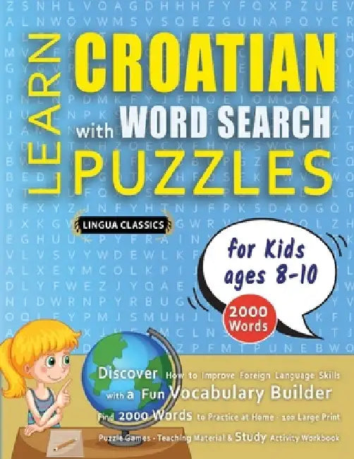 LEARN CROATIAN WITH WORD SEARCH PUZZLES FOR KIDS 8 - 10 - Discover How to Improve Foreign Language Skills with a Fun Vocabulary Builder. Find 2000 Wor by Lingua Classics