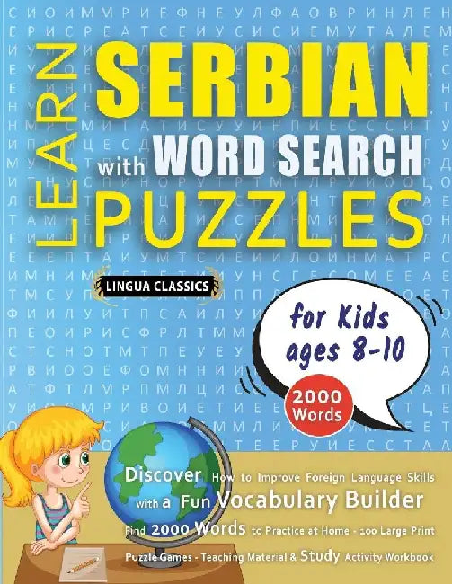 LEARN SERBIAN WITH WORD SEARCH PUZZLES FOR KIDS 8 - 10 - Discover How to Improve Foreign Language Skills with a Fun Vocabulary Builder. Find 2000 Word by Lingua Classics