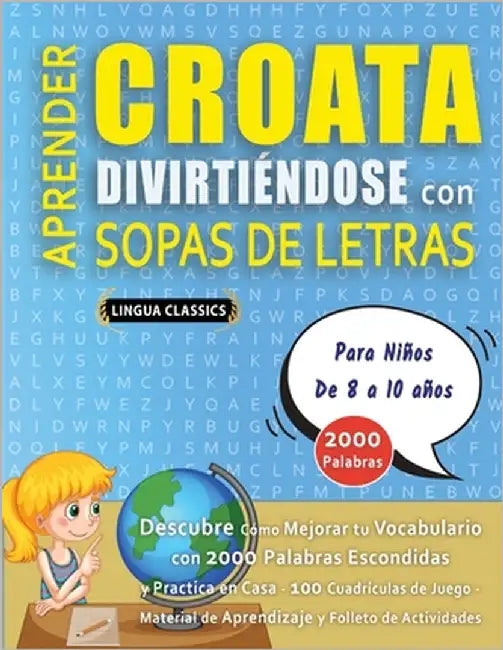 APRENDER CROATA DIVIRTIÉNDOSE CON SOPAS DE LETRAS - Para Niños de 8 a 10 años - Descubre Cómo Mejorar tu Vocabulario con 2000 Palabras Escondidas y Pr by Lingua Classics